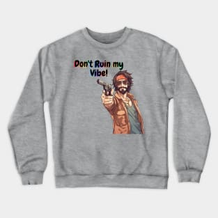 Don't Ruin My Vibe!  Hippie Design Crewneck Sweatshirt